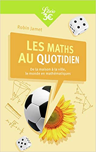 Les Maths au quotidien: De la maison à la ville, le monde en mathématiques Poche